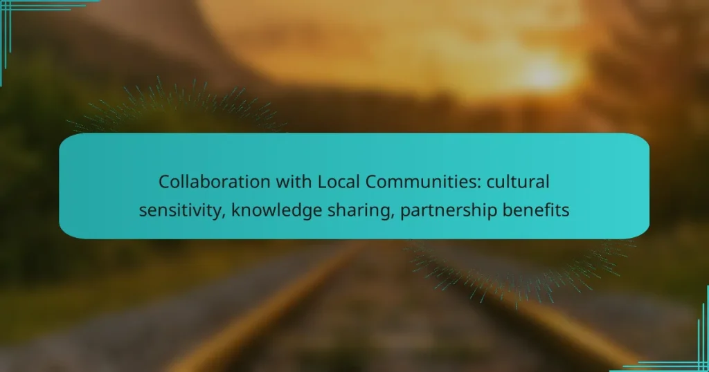 Collaboration with Local Communities: cultural sensitivity, knowledge sharing, partnership benefits