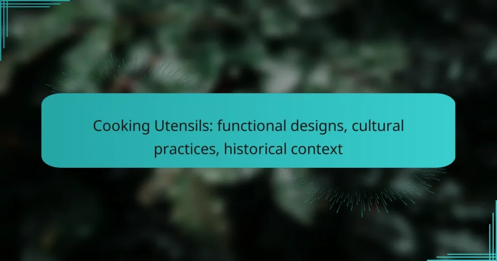 Cooking Utensils: functional designs, cultural practices, historical context