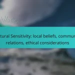 Cultural Sensitivity: local beliefs, community relations, ethical considerations