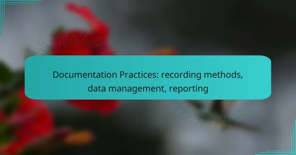 Documentation Practices: recording methods, data management, reporting