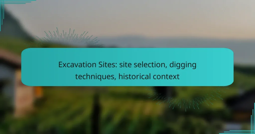 Excavation Sites: site selection, digging techniques, historical context