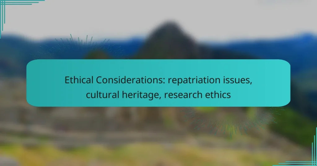 Ethical Considerations: repatriation issues, cultural heritage, research ethics