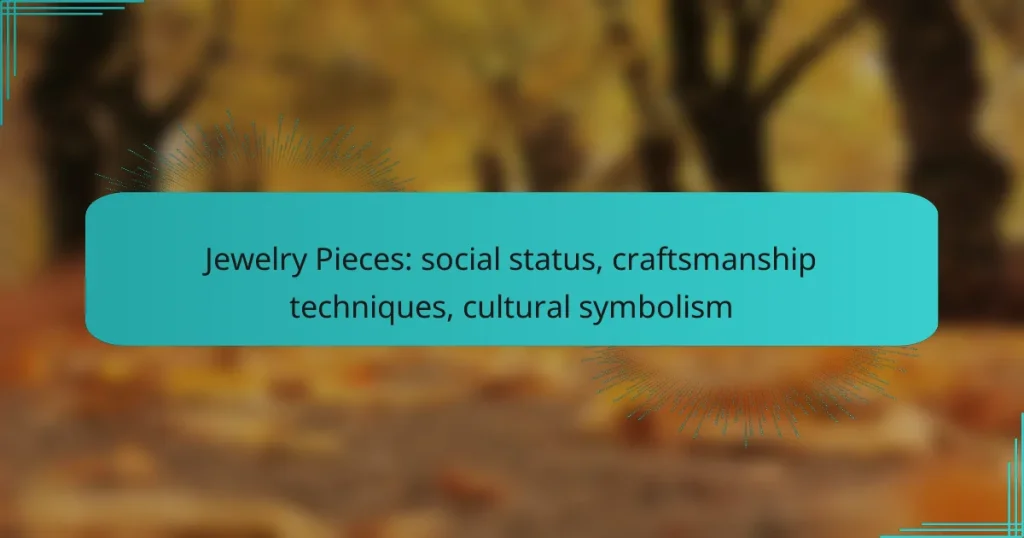 Jewelry Pieces: social status, craftsmanship techniques, cultural symbolism
