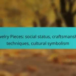 Jewelry Pieces: social status, craftsmanship techniques, cultural symbolism