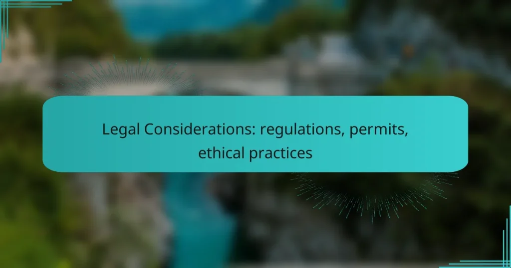 Legal Considerations: regulations, permits, ethical practices