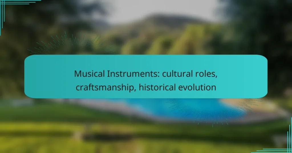 Musical Instruments: cultural roles, craftsmanship, historical evolution
