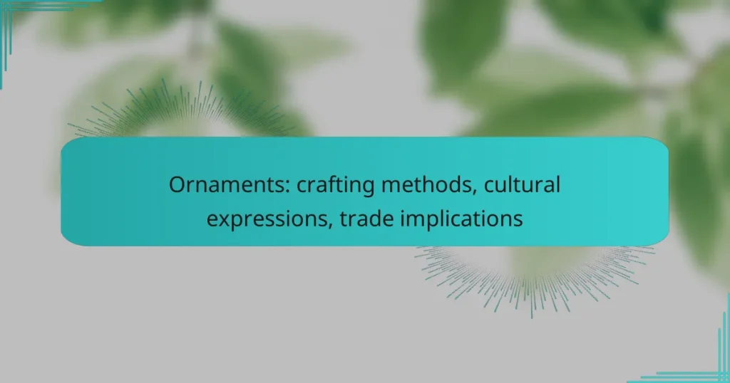 Ornaments: crafting methods, cultural expressions, trade implications