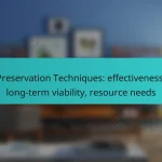 Preservation Techniques: effectiveness, long-term viability, resource needs