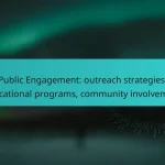 Public Engagement: outreach strategies, educational programs, community involvement