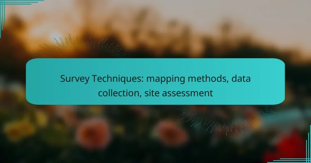 Survey Techniques: mapping methods, data collection, site assessment