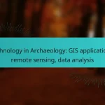 Technology in Archaeology: GIS applications, remote sensing, data analysis