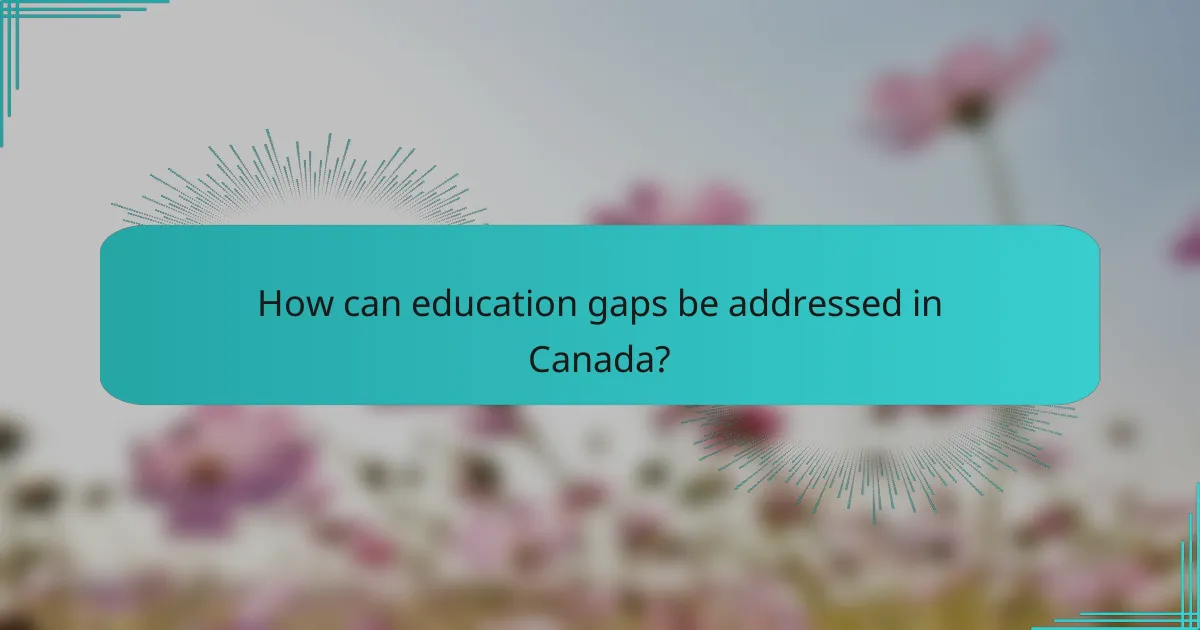 How can education gaps be addressed in Canada?