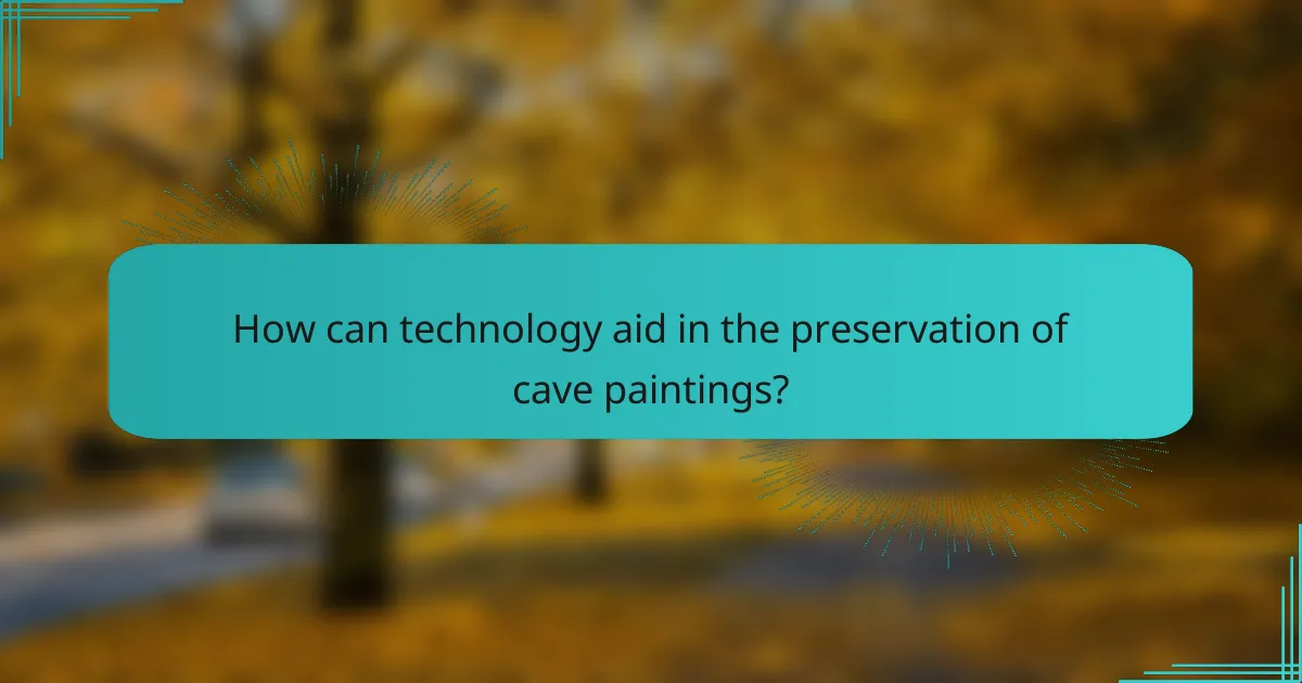 How can technology aid in the preservation of cave paintings?