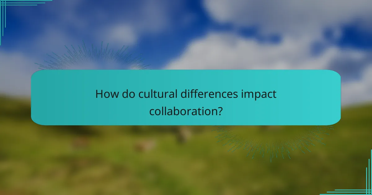 How do cultural differences impact collaboration?