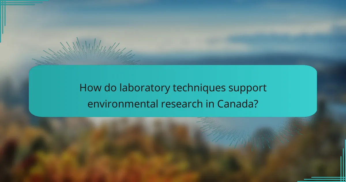 How do laboratory techniques support environmental research in Canada?