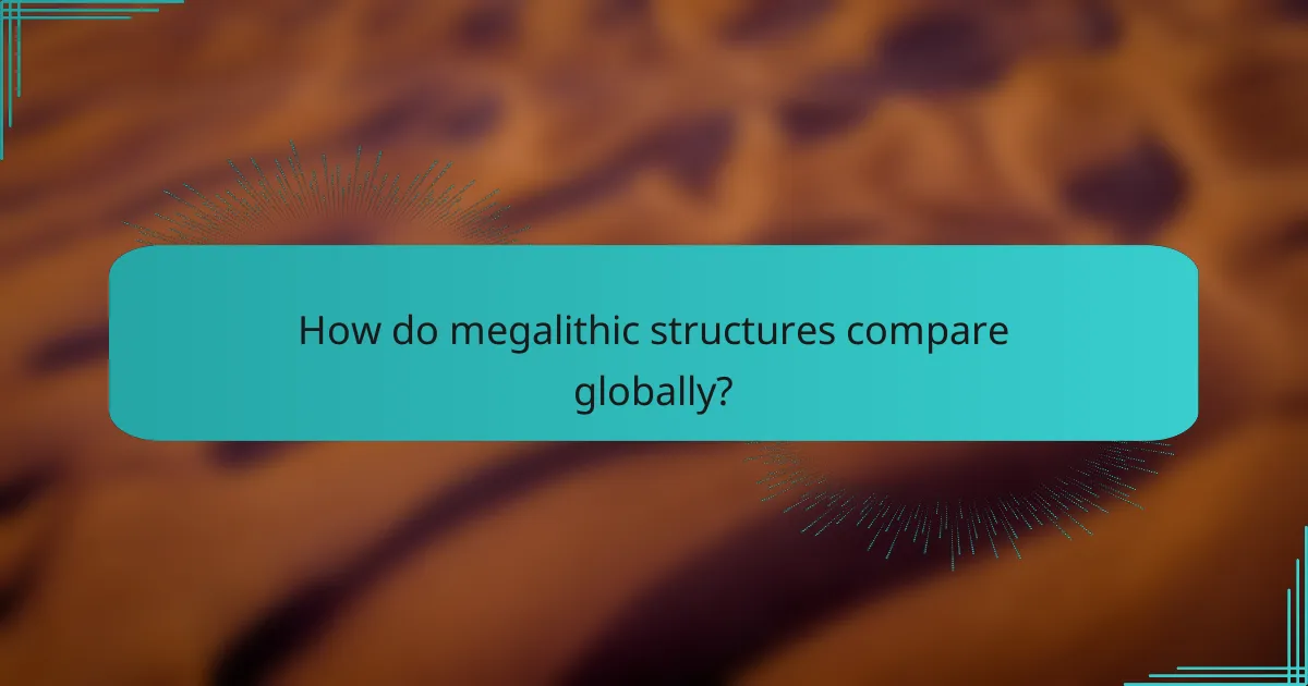 How do megalithic structures compare globally?