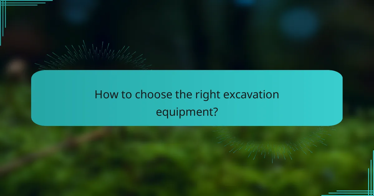 How to choose the right excavation equipment?