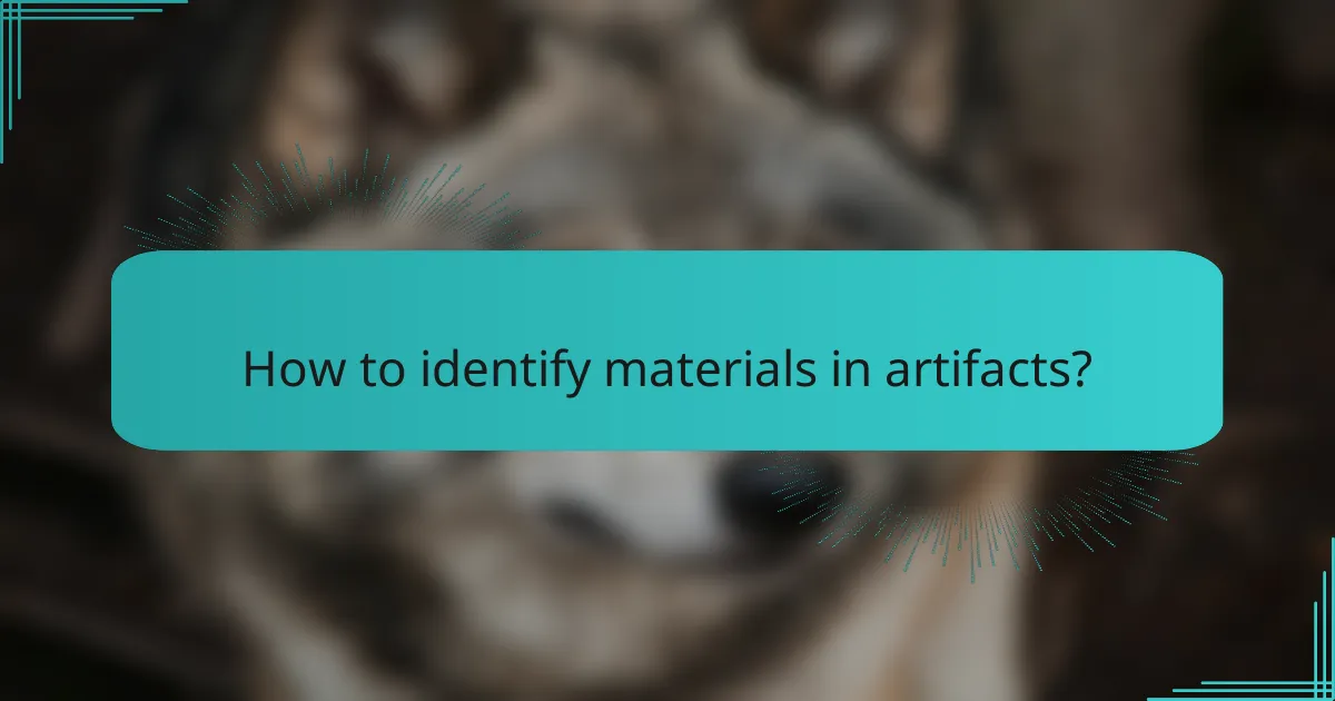 How to identify materials in artifacts?