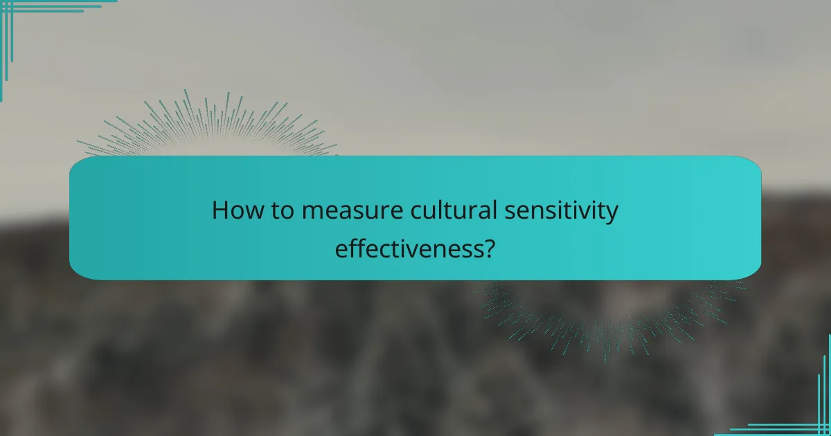 How to measure cultural sensitivity effectiveness?