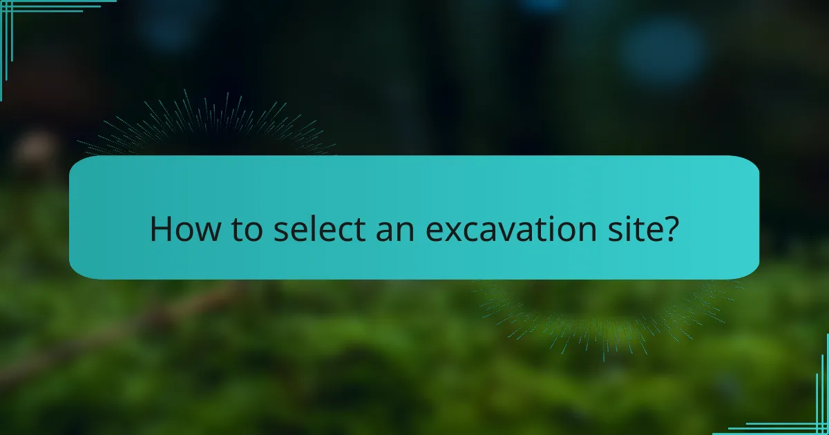 How to select an excavation site?