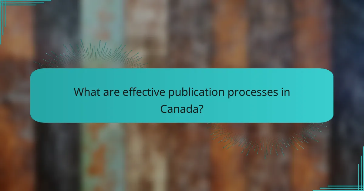 What are effective publication processes in Canada?