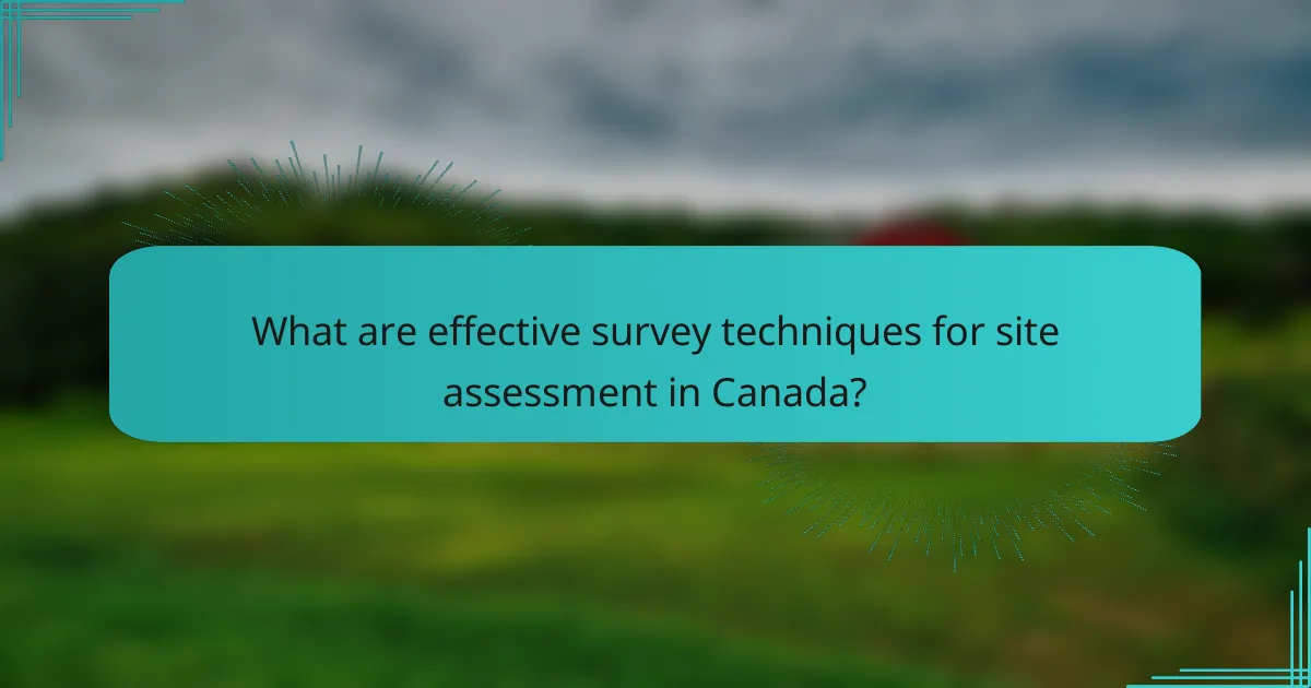 What are effective survey techniques for site assessment in Canada?