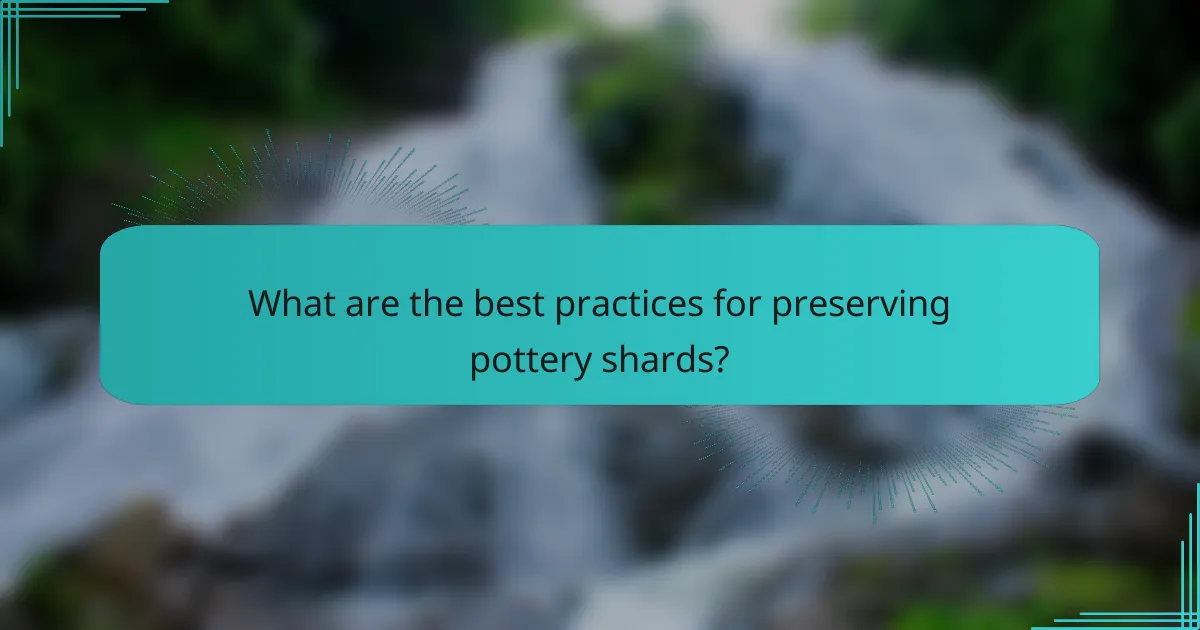What are the best practices for preserving pottery shards?
