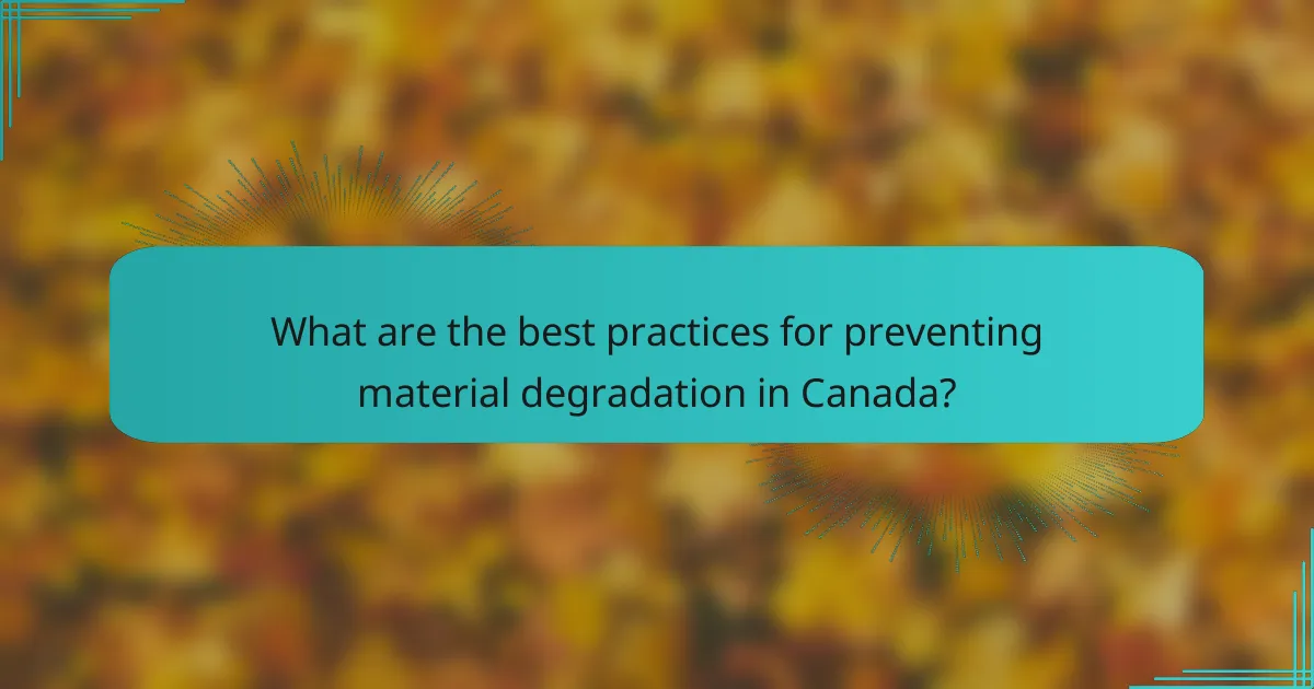 What are the best practices for preventing material degradation in Canada?