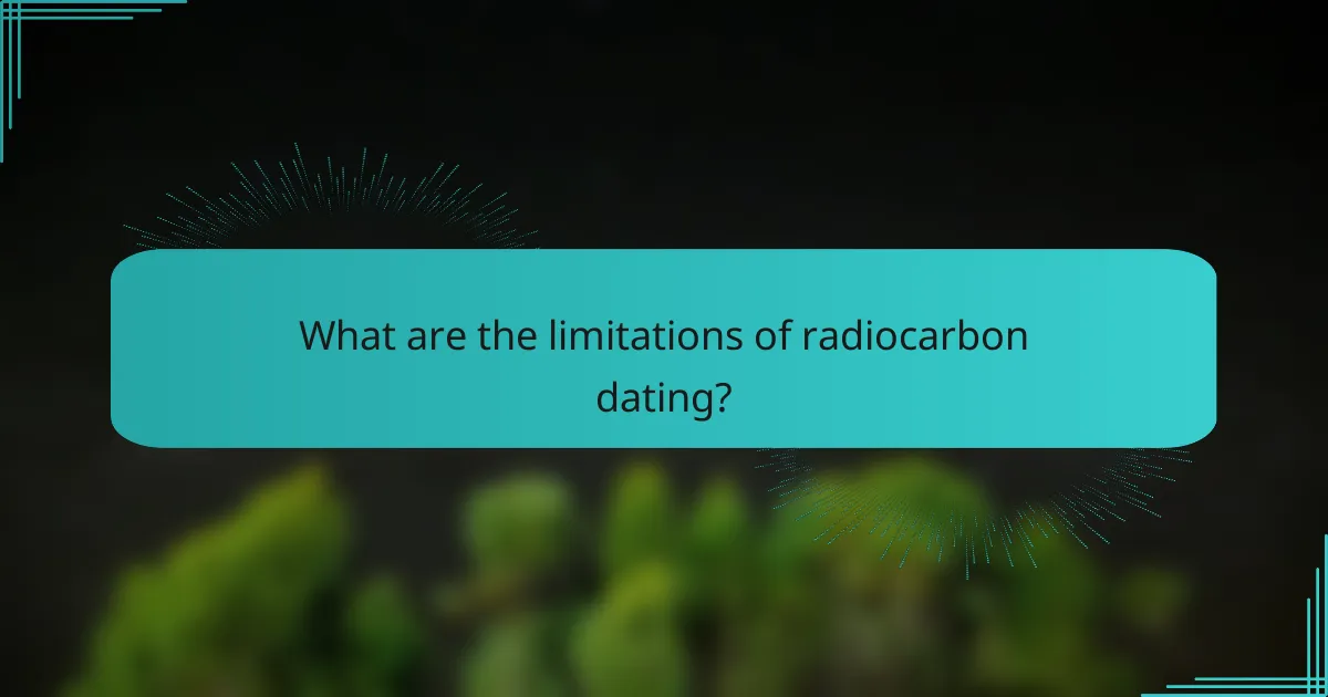 What are the limitations of radiocarbon dating?