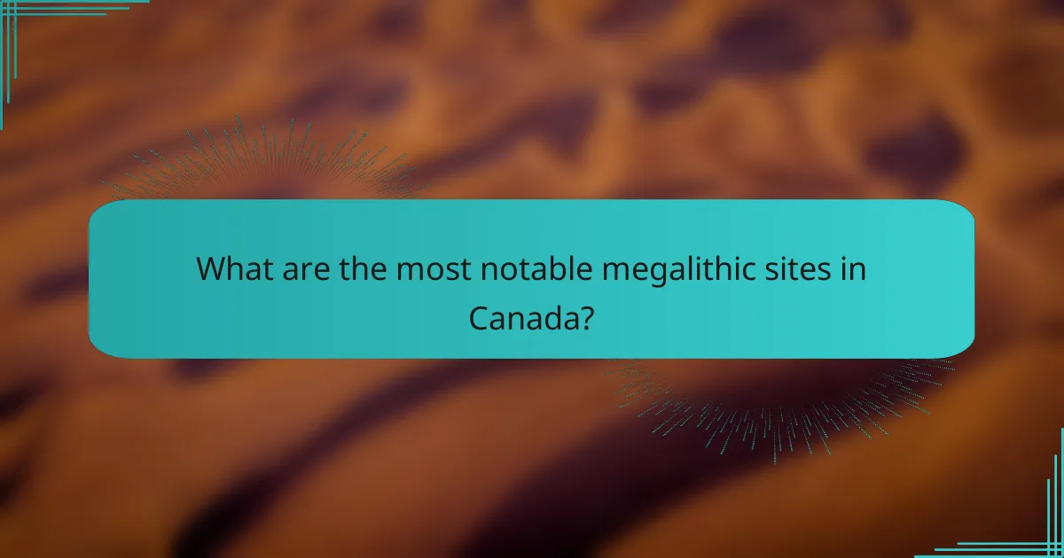 What are the most notable megalithic sites in Canada?