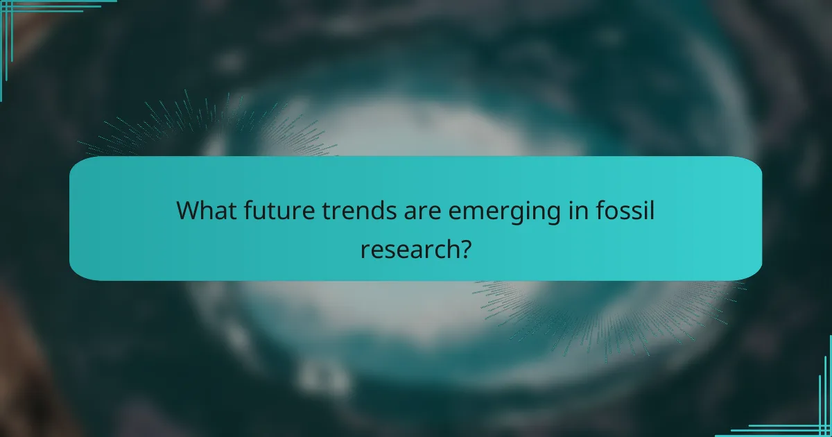 What future trends are emerging in fossil research?