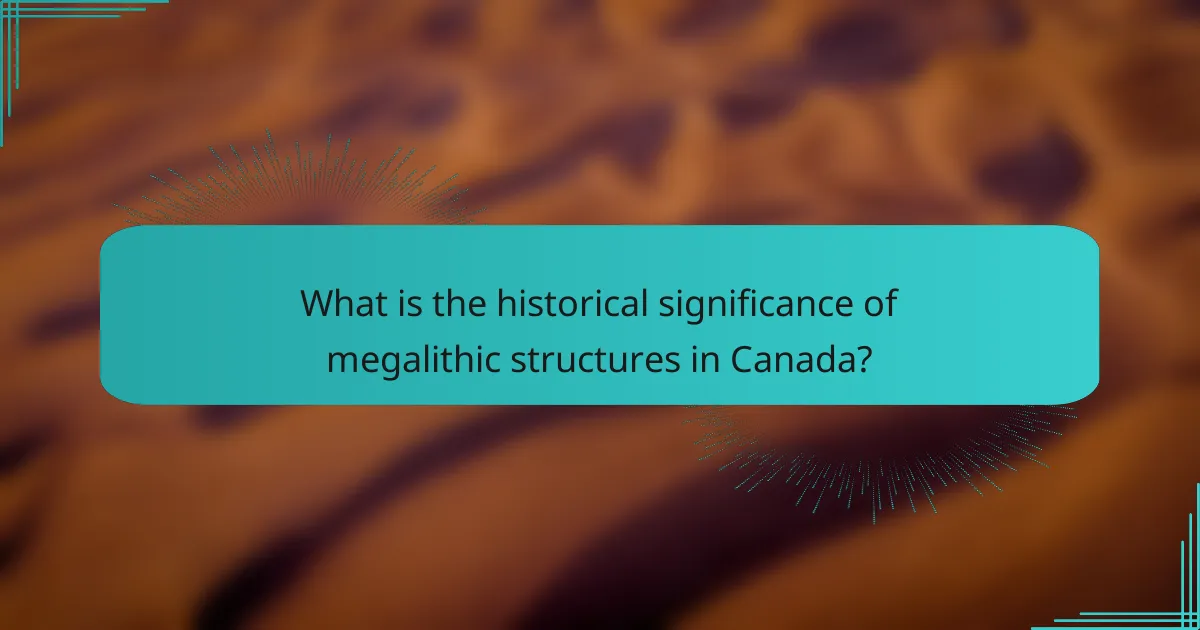 What is the historical significance of megalithic structures in Canada?