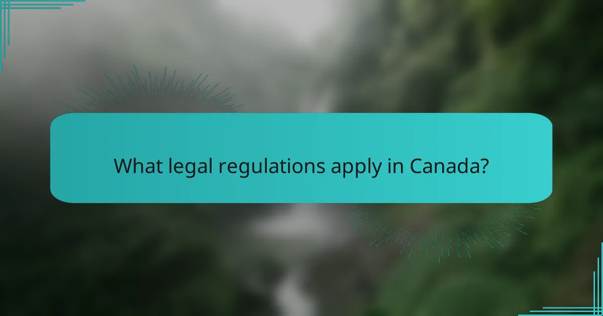 What legal regulations apply in Canada?