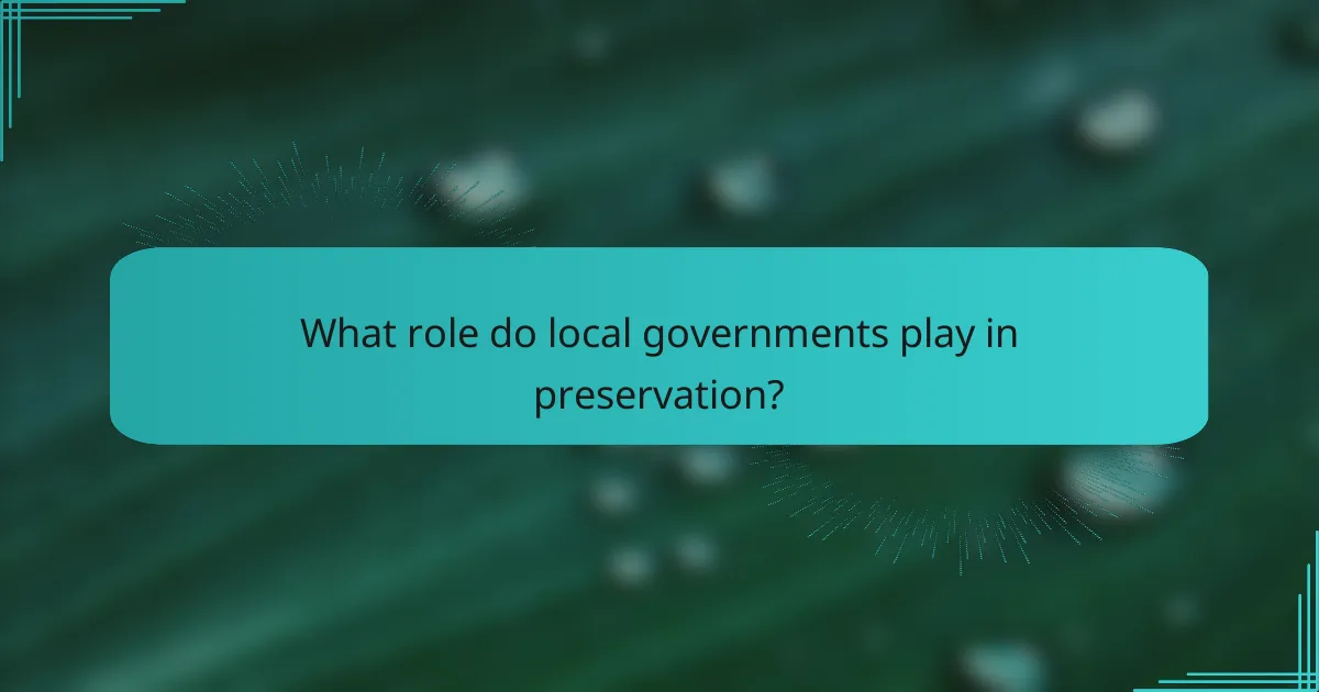 What role do local governments play in preservation?